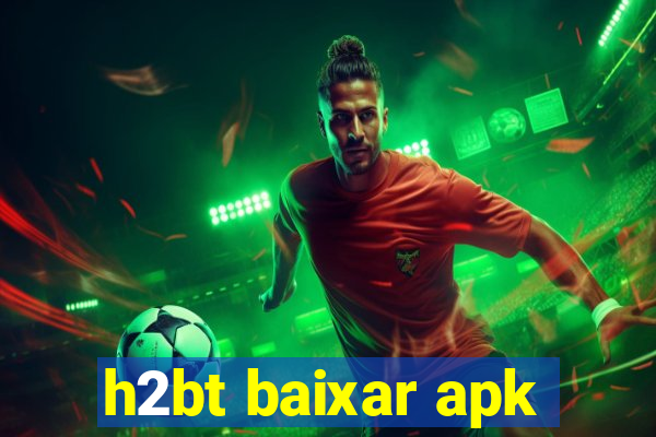 h2bt baixar apk